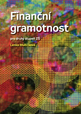 Finanční gramotnost pro druhý stupeň ZŠ, 1. vydání - Lenka Mužíčková