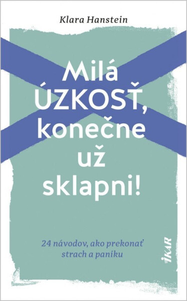 Milá úzkosť, konečne už sklapni!: 24 návodov, ako prekonať strach a paniku (slovensky) - Klara Hanstein