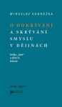 O odkrývání a skrývání smyslu v dějinách - Mirek Vodrážka