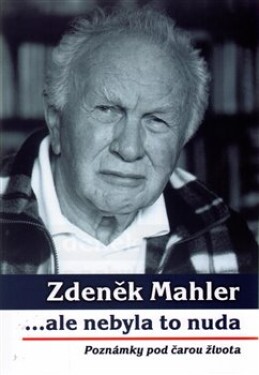 ...ale nebyla to nuda - poznámky pod čarou života - Zdeněk Mahler