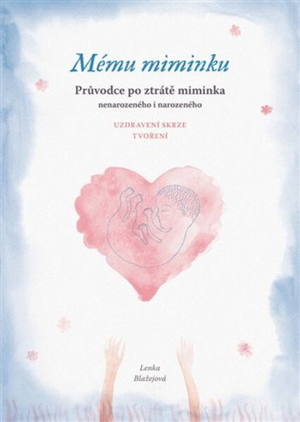 Mému miminku Průvodce po ztrátě miminka Lenka