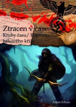 Ztracen v čase: Kruhy času/ Bojovníci hákového kříže - Anton Schulz - e-kniha