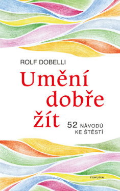 Umění dobře žít - Rolf Dobelli - e-kniha