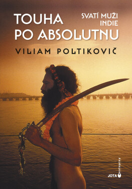 Touha po absolutnu - Svatí muži Indie - Viliam Poltikovič