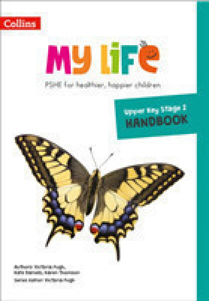 My Life — Upper Key Stage 2 Primary PSHE Handbook - Daniels, Kate; Thomson Karen