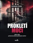 Prokletí moci 1948-1953: pohled do zákulisí politických zločinů - Roman Cílek