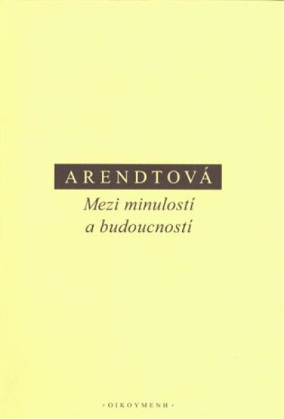 Mezi minulostí a budoucností - Hannah Arendt