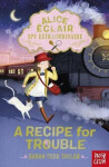 Alice Eclair, Spy Extraordinaire! A Recipe for Trouble - Taylor Sarah Todd