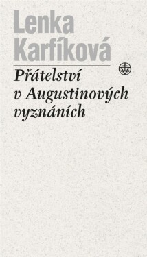 Přátelství Augustinových Vyznáních Lenka Karfíková