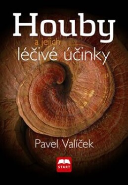 Houby jejich léčivé účinky Pavel Valíček