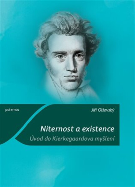 Niternost a existence - Úvod do Kierkegaardova myšlení - Jiří Olšovský