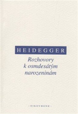 Rozhovory osmdesátým narozeninám Martin Heidegger