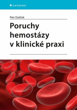 Poruchy hemostázy v klinické praxi - Dulíček Petr - e-kniha