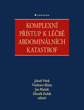 Komplexní přístup k léčbě abdominálních katastrof - Zdeněk Zadák, Jakub Víšek, Vladimír Blaha, Jan Maňák