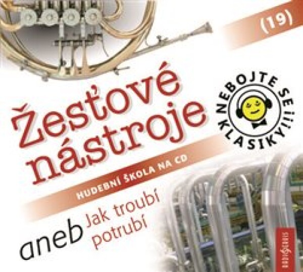 Nebojte se klasiky! 19 Žesťové nástroje aneb Jak troubí potrubí - CD