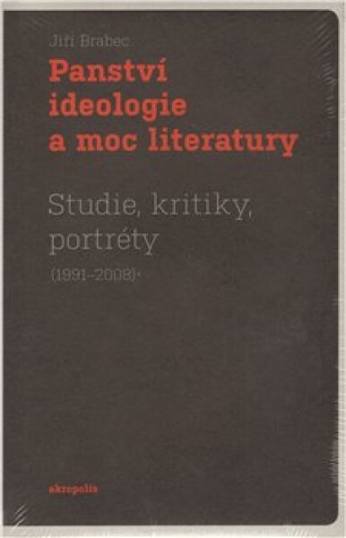 Panství ideologie moc literatury Jiří Brabec