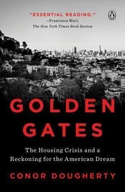 Golden Gates : The Housing Crisis and a Reckoning for the American Dream - Conor Dougherty