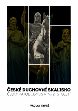 České duchovní skalisko - Český katolicismus v 19.–21. století - Václav Ryneš