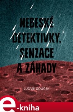 Nebeské detektivky, senzace a záhady - Ludvík Souček e-kniha
