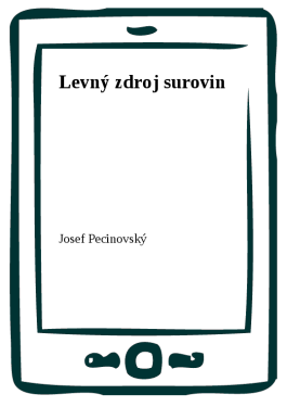 Levný zdroj surovin - Josef Pecinovský