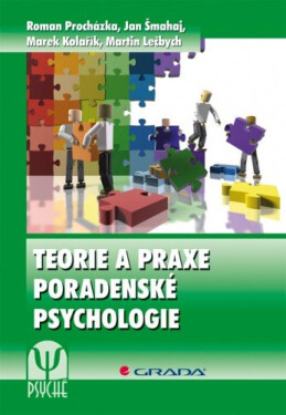 Teorie a praxe poradenské psychologie - Marek Kolařík, Roman Procházka, Martin Lečbych, Jan Šmahaj