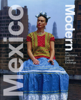Mexico Modern: Art, Commerce and Cultural Exchange 1920–1945 - Donald Albrecht