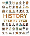 History Year by Year: The Ultimate Visual Guide to the Events that Shaped the World - Dorling Kindersley