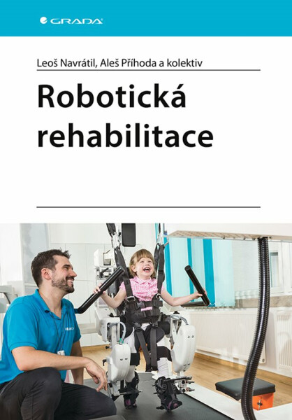 Robotická rehabilitace - Leoš Navrátil, kolektiv autorů, Aleš Příhoda