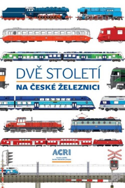 Dvě století na české železnici, 4. vydání - kolektiv autorů