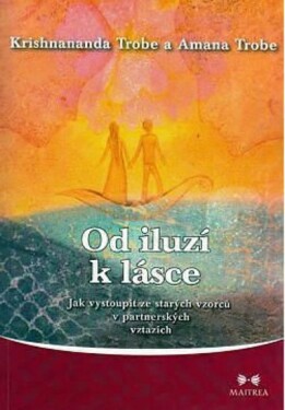 Od iluzí k lásce - Jak vystoupit ze starých vzorců v partnerských vztazích - Amanda Krishnananda