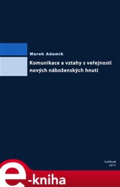 Komunikace a vztahy s veřejností nových náboženských hnutí - Marek Adamík e-kniha