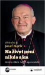 Na život není nikdo sám - Hovory o lásce, naději a porozumění - Josef Nuzík