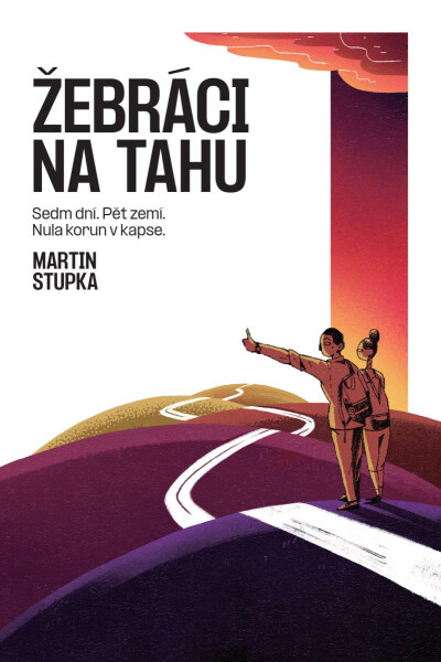 Žebráci na tahu - Sedm dní, pět zemí, nula korun v kapse - Martin Stupka