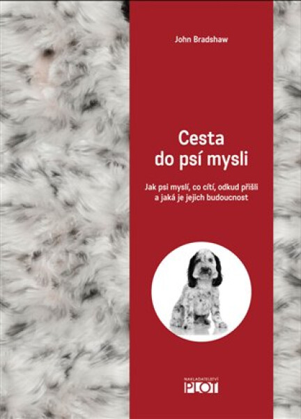 Cesta do psí mysli - Jak psi myslí, co cítí, odkud přišli a jaká je jejich budoucnost - John Bradshaw