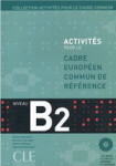 Activités pour le CECR B2: Livre + corrigés + Audio CDs - kolektiv autorů