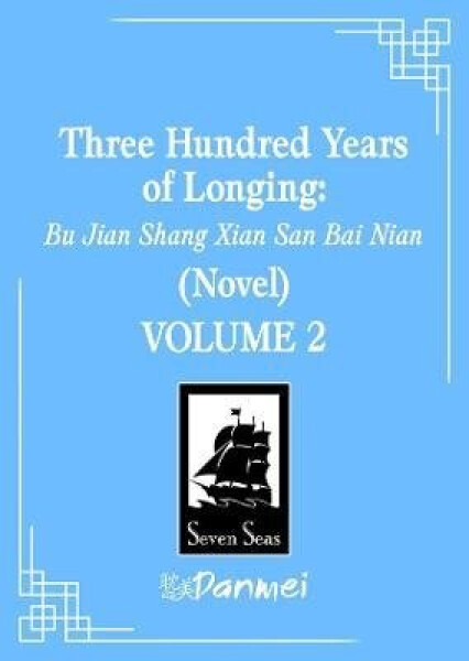 Three Hundred Years of Longing: Bu Jian Shang Xian San Bai Nian (Novel) Vol. 2