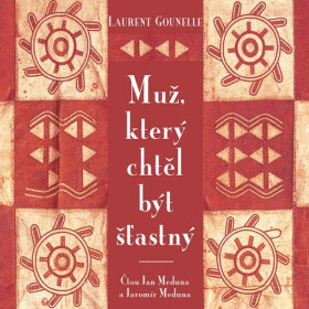 Muž, který chtěl být šťastný - Laurent Gounelle