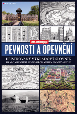 Pevnosti a opevnění - Ilustrovaný výkladový slovník hradů, opevnění, pevností od antiky po současnost - Jean-Denis Lepage