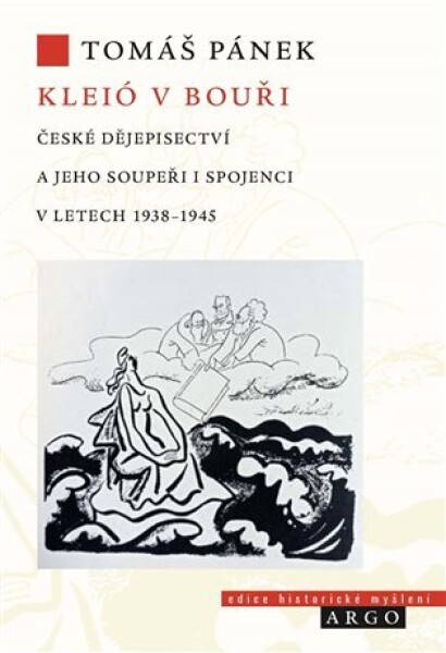 Kleió v bouři - České dějepisectví a jeho soupeři i spojenci v letech 1938–1945 - Tomáš Pánek