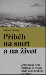 Příběh na smrt a na život - Wojciech Tochman