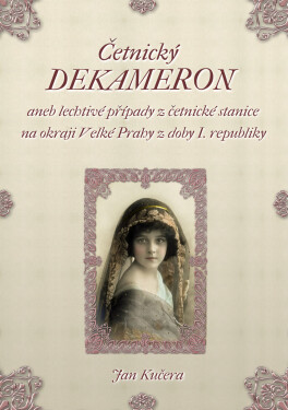 Četnický DEKAMERON: aneb lechtivé případy z četnické stanice na okraji Velké Prahy z doby I. Republiky - Jan Kučera