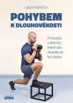 Pohybem k dlouhověkosti - Průvodce cvičením, které vás dovede až ke stovce - Libor Pozníček