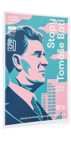 Stopy Tomáše Bati - Katalog k výstavě - Končitíková Gabriela