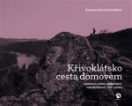 Křivoklátsko cesta domovem - Rozhovory o lese, památkách, rodové historii, víře i umění - Semelková Romana Indrová