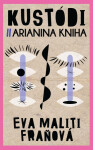 Kustódi. Arianina kniha Eva Maliti Fraňová