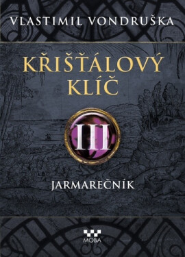Křišťálový klíč III. - Jarmarečník, 2. vydání - Vlastimil Vondruška