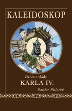 Kaleidoskop života vlády Karla IV. Dalibor Mlejnský