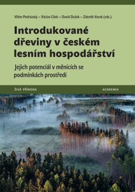 Introdukované dřeviny v českém lesním hospodářství - Jejich potenciál v měnících se podmínkách prostředí - Václav Cílek
