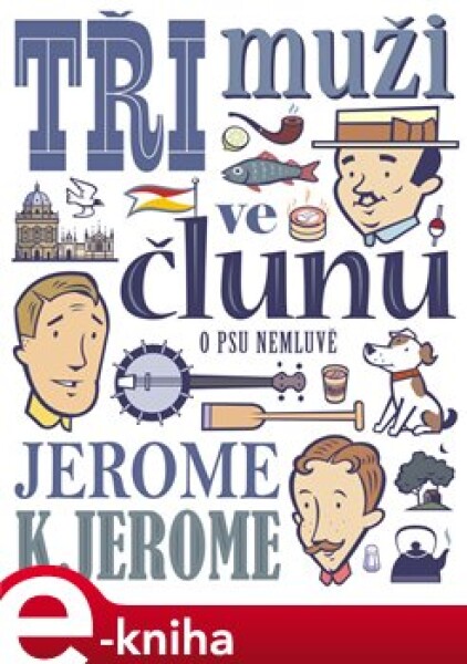 Tři muži ve člunu (o psu nemluvě) - Jerome Klapka Jerome e-kniha