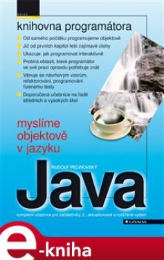 Myslíme objektově v jazyku Java. kompletní učebnice pro začátečníky, 2., aktualizované a rozšířené vydání - Rudolf Pecinovský e-kniha
